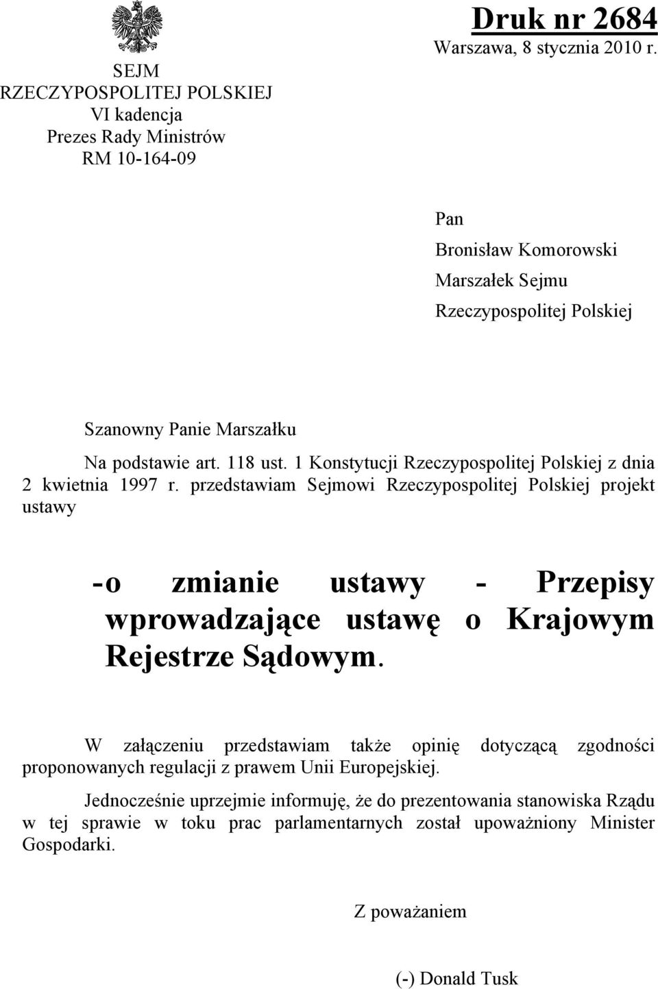 przedstawiam Sejmowi Rzeczypospolitej Polskiej projekt ustawy - o zmianie ustawy - Przepisy wprowadzające ustawę o Krajowym Rejestrze Sądowym.