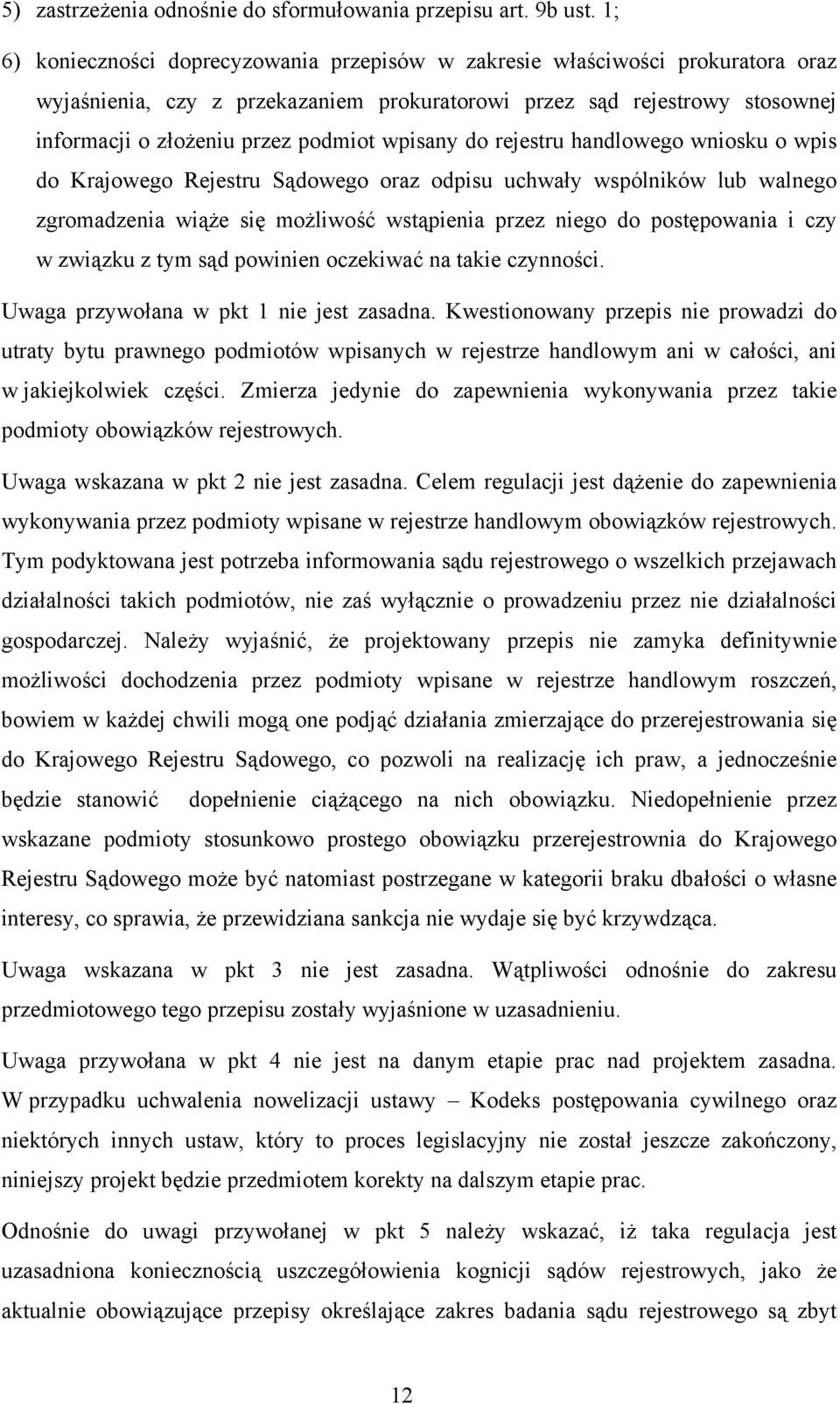 wpisany do rejestru handlowego wniosku o wpis do Krajowego Rejestru Sądowego oraz odpisu uchwały wspólników lub walnego zgromadzenia wiąże się możliwość wstąpienia przez niego do postępowania i czy w