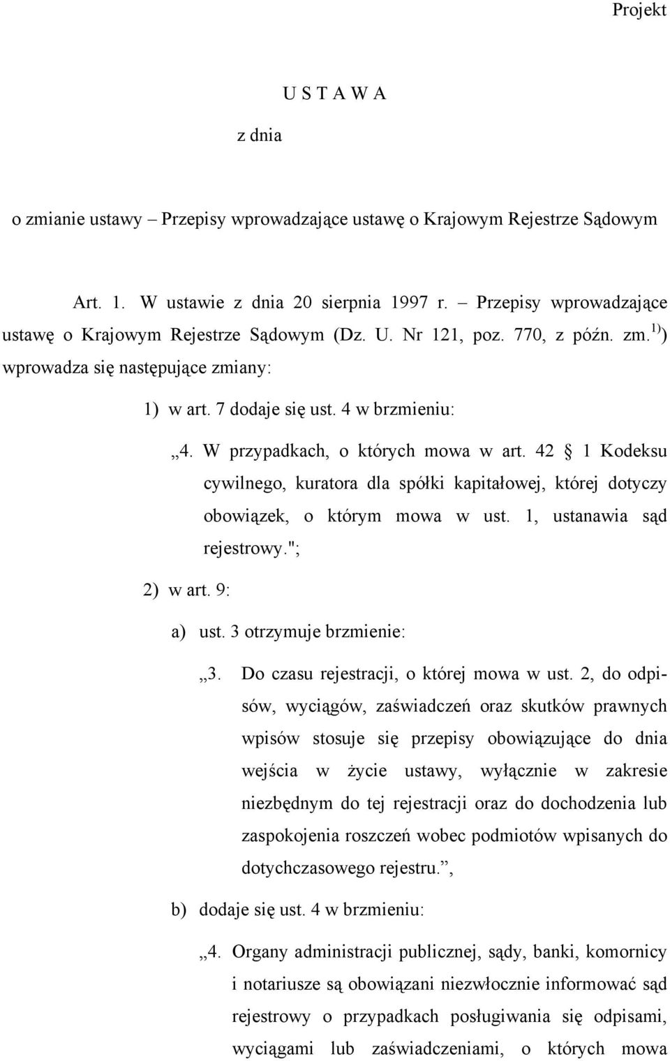 W przypadkach, o których mowa w art. 42 1 Kodeksu cywilnego, kuratora dla spółki kapitałowej, której dotyczy obowiązek, o którym mowa w ust. 1, ustanawia sąd rejestrowy."; 2) w art. 9: a) ust.