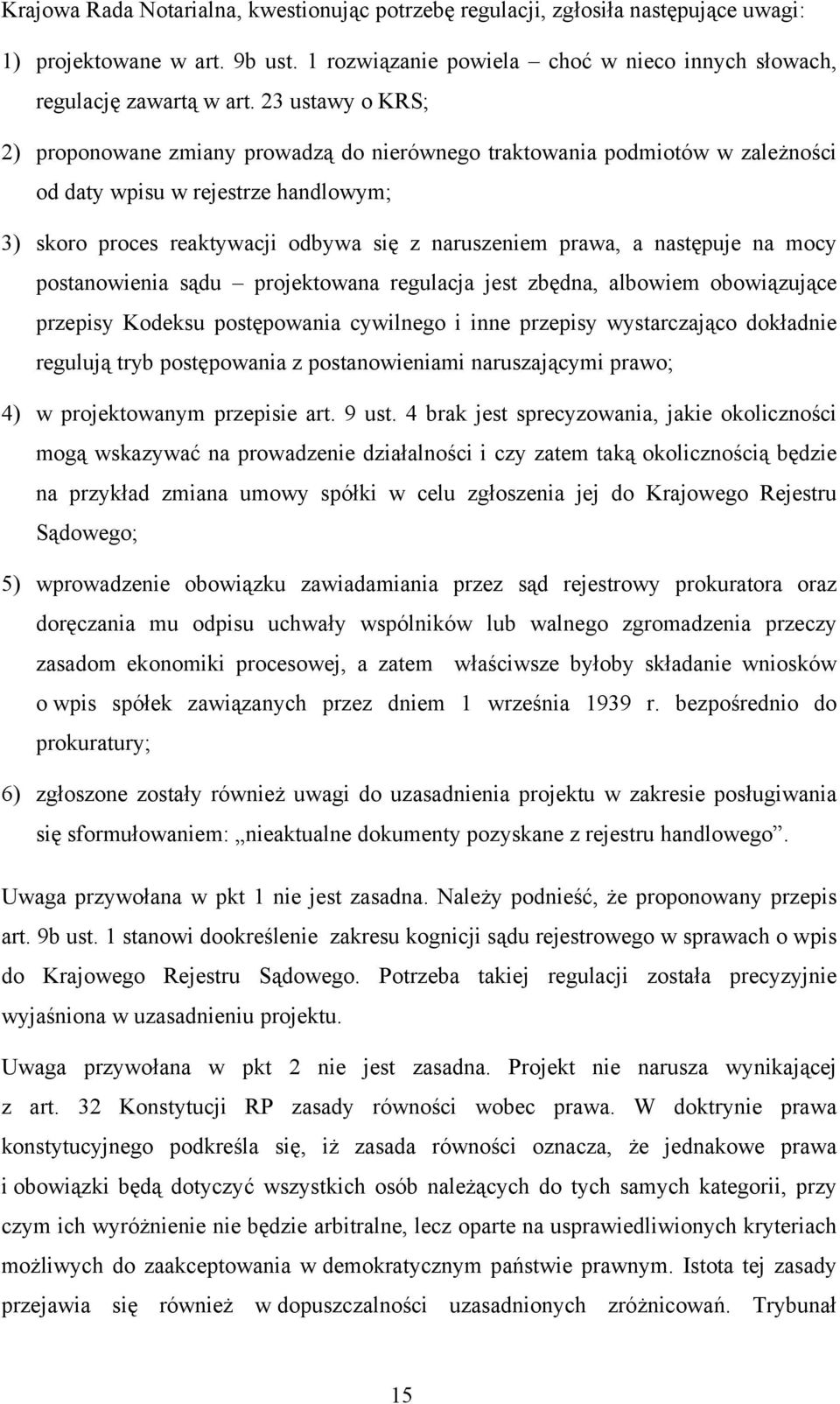 następuje na mocy postanowienia sądu projektowana regulacja jest zbędna, albowiem obowiązujące przepisy Kodeksu postępowania cywilnego i inne przepisy wystarczająco dokładnie regulują tryb