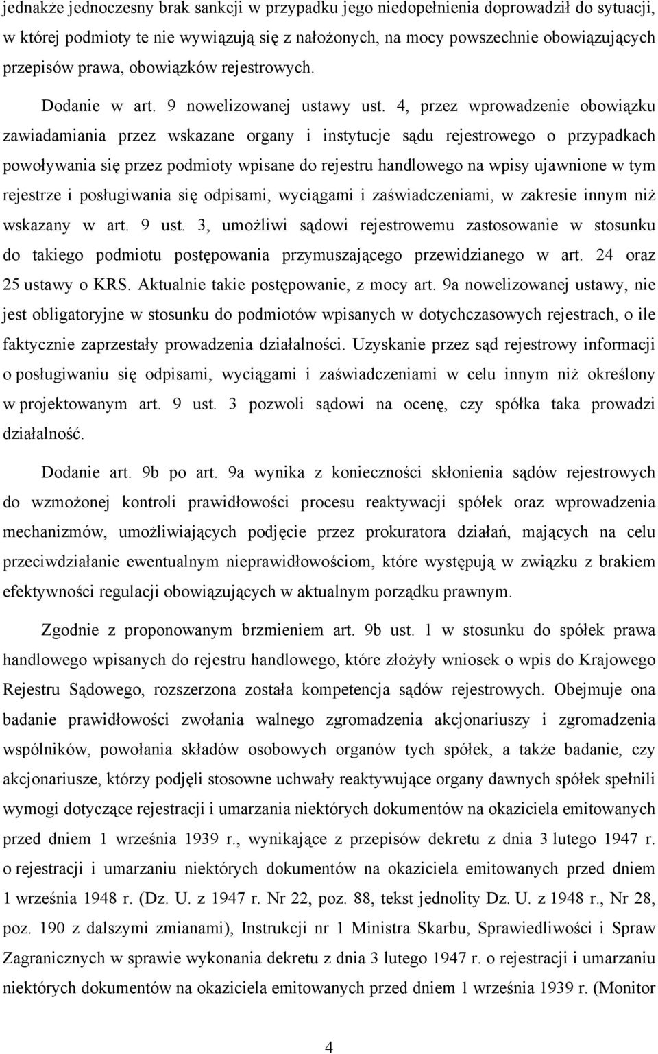 4, przez wprowadzenie obowiązku zawiadamiania przez wskazane organy i instytucje sądu rejestrowego o przypadkach powoływania się przez podmioty wpisane do rejestru handlowego na wpisy ujawnione w tym