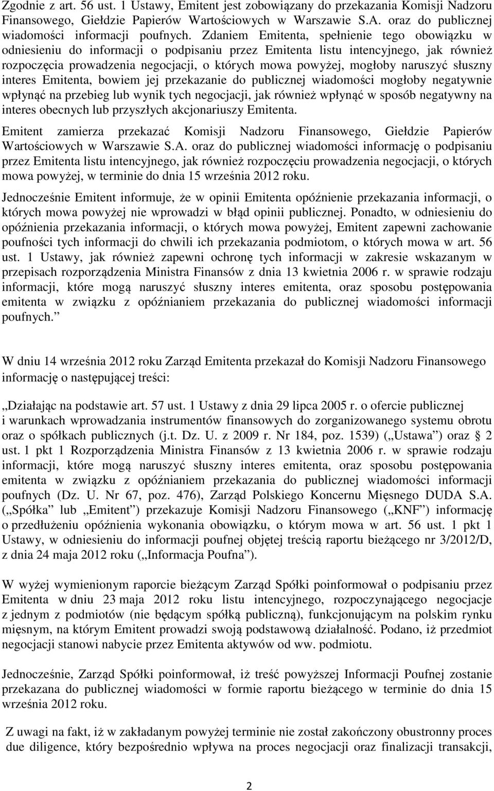 Zdaniem Emitenta, spełnienie tego obowiązku w odniesieniu do informacji o podpisaniu przez Emitenta listu intencyjnego, jak również rozpoczęcia prowadzenia negocjacji, o których mowa powyżej, mogłoby