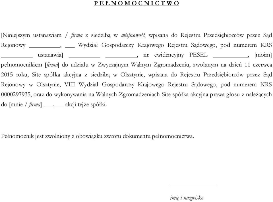 siedzibą w Olsztynie, wpisana do Rejestru Przedsiębiorców przez Sąd Rejonowy w Olsztynie, VIII Wydział Gospodarczy Krajowego Rejestru Sądowego, pod numerem KRS 0000297935, oraz do wykonywania