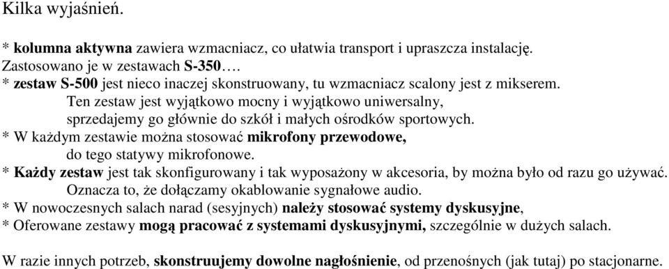 Ten zestaw jest wyjątkowo mocny i wyjątkowo uniwersalny, sprzedajemy go głównie do szkół i małych ośrodków sportowych.