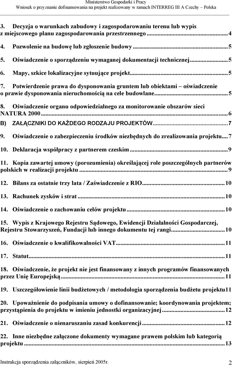 Potwierdzenie prawa do dysponowania gruntem lub obiektami oświadczenie o prawie dysponowania nieruchomością na cele budowlane...5 8.