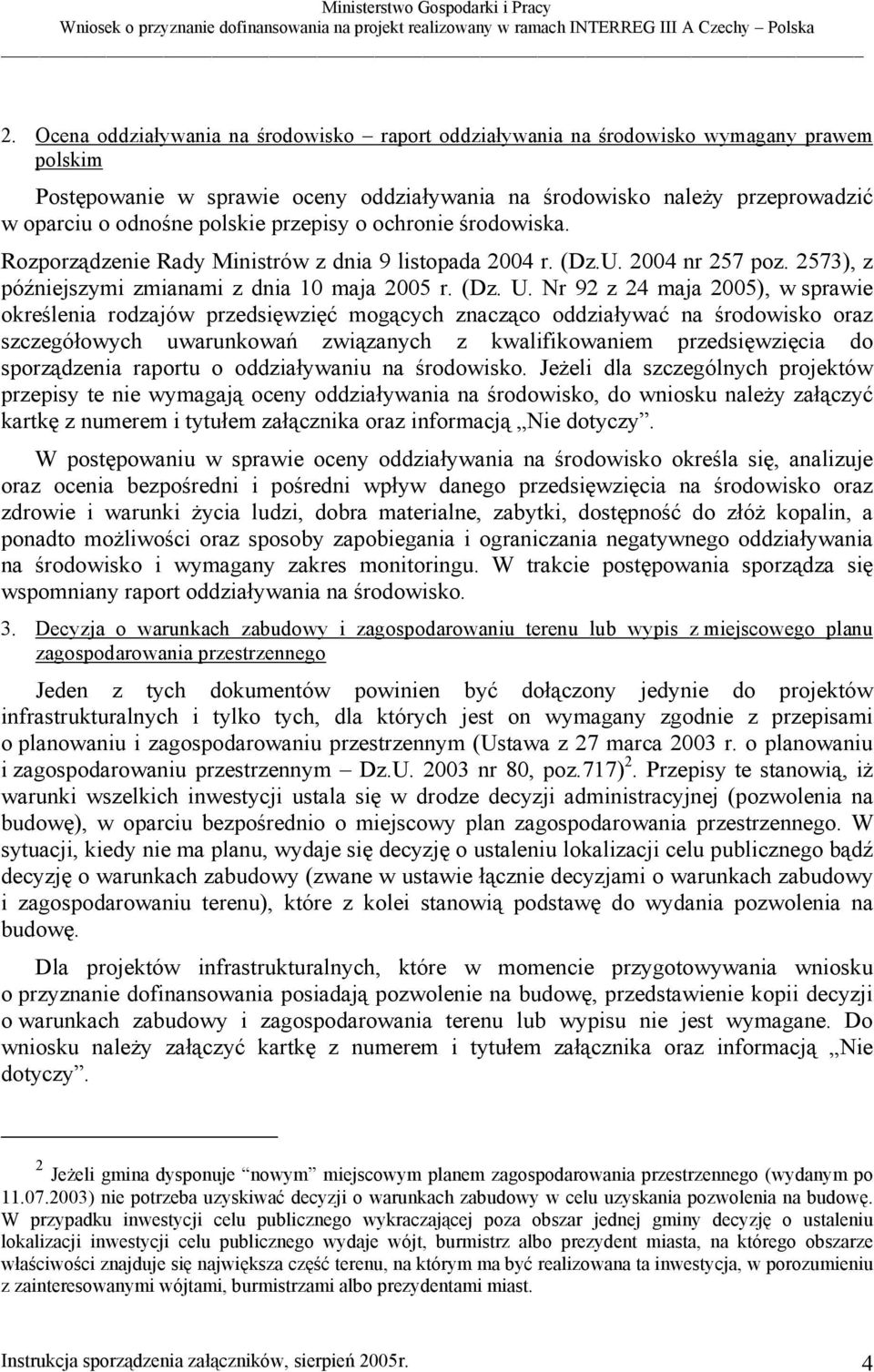 Nr 92 z 24 maja 2005), w sprawie określenia rodzajów przedsięwzięć mogących znacząco oddziaływać na środowisko oraz szczegółowych uwarunkowań związanych z kwalifikowaniem przedsięwzięcia do