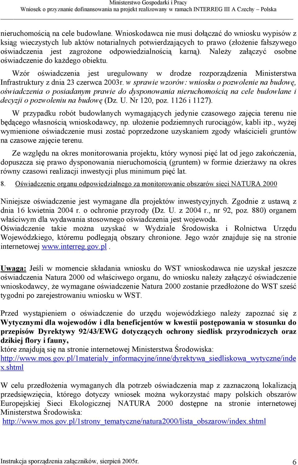 Należy załączyć osobne oświadczenie do każdego obiektu. Wzór oświadczenia jest uregulowany w drodze rozporządzenia Ministerstwa Infrastruktury z dnia 23 czerwca 2003r.