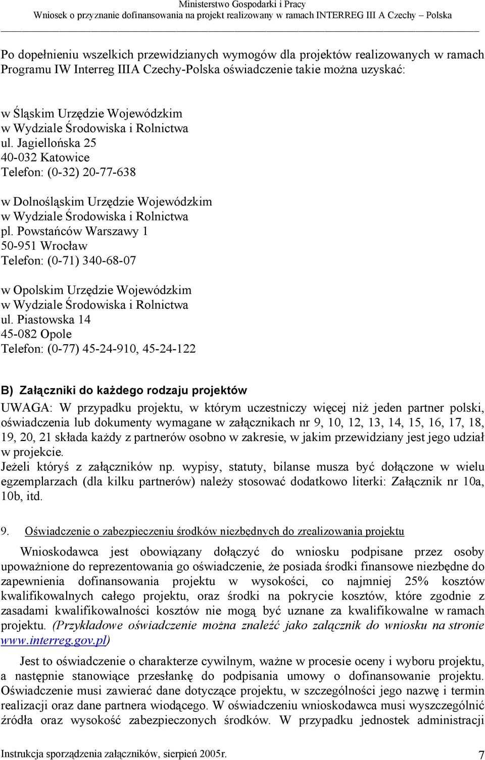 Powstańców Warszawy 1 50-951 Wrocław Telefon: (0-71) 340-68-07 w Opolskim Urzędzie Wojewódzkim w Wydziale Środowiska i Rolnictwa ul.