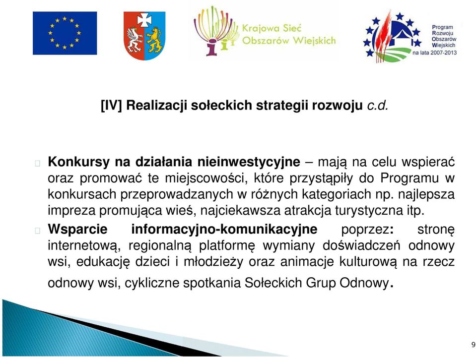 przeprowadzanych w różnych kategoriach np. najlepsza impreza promująca wieś, najciekawsza atrakcja turystyczna itp.