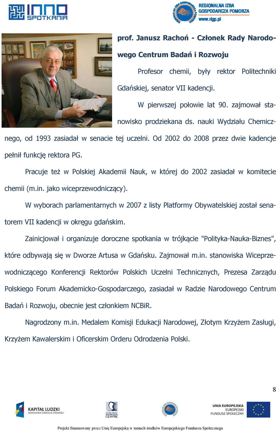 Pracuje też w Polskiej Akademii Nauk, w której do 2002 zasiadał w komitecie chemii (m.in. jako wiceprzewodniczący).
