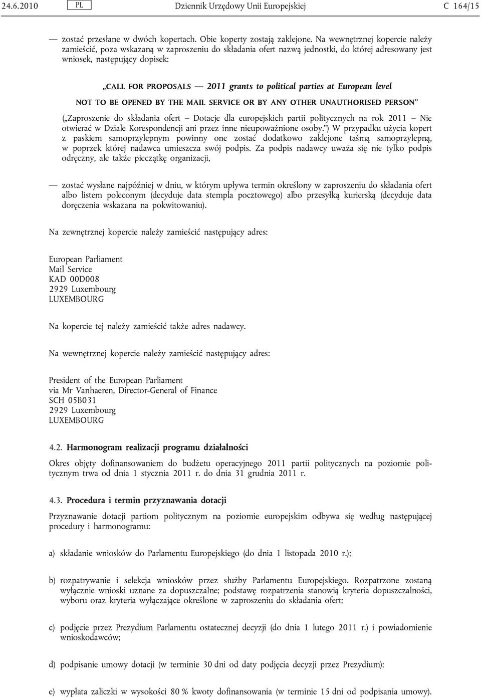 political parties at European level NOT TO BE OPENED BY THE MAIL SERVICE OR BY ANY OTHER UNAUTHORISED PERSON ( Zaproszenie do składania ofert Dotacje dla europejskich partii politycznych na rok 2011