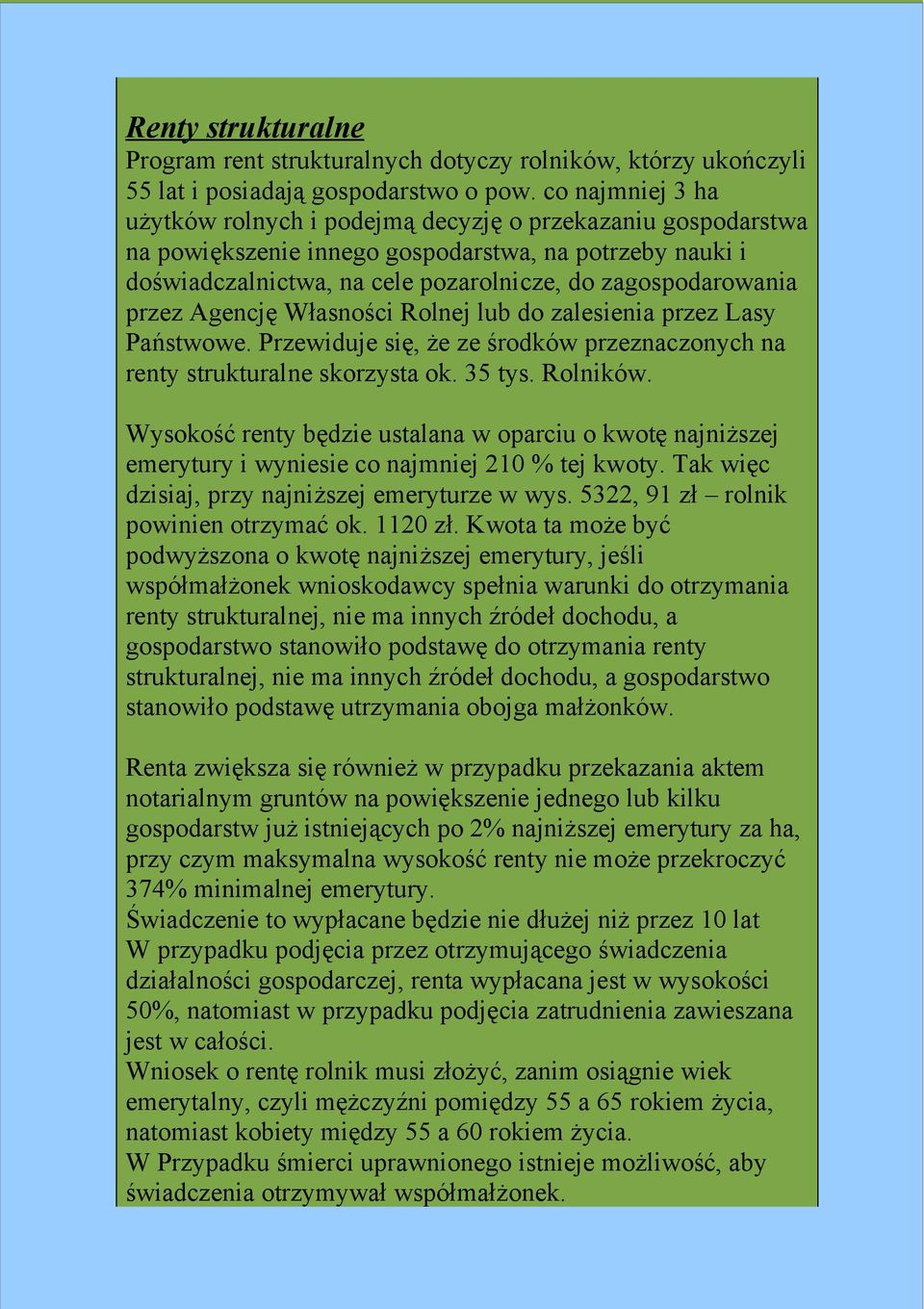 przez Agencję Własności Rolnej lub do zalesienia przez Lasy Państwowe. Przewiduje się, że ze środków przeznaczonych na renty strukturalne skorzysta ok. 35 tys. Rolników.