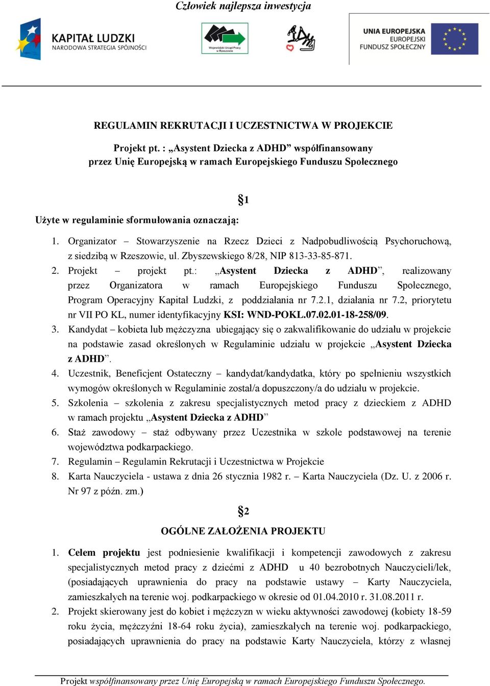 Organizator Stowarzyszenie na Rzecz Dzieci z Nadpobudliwością Psychoruchową, z siedzibą w Rzeszowie, ul. Zbyszewskiego 8/28, NIP 813-33-85-871. 2. Projekt projekt pt.