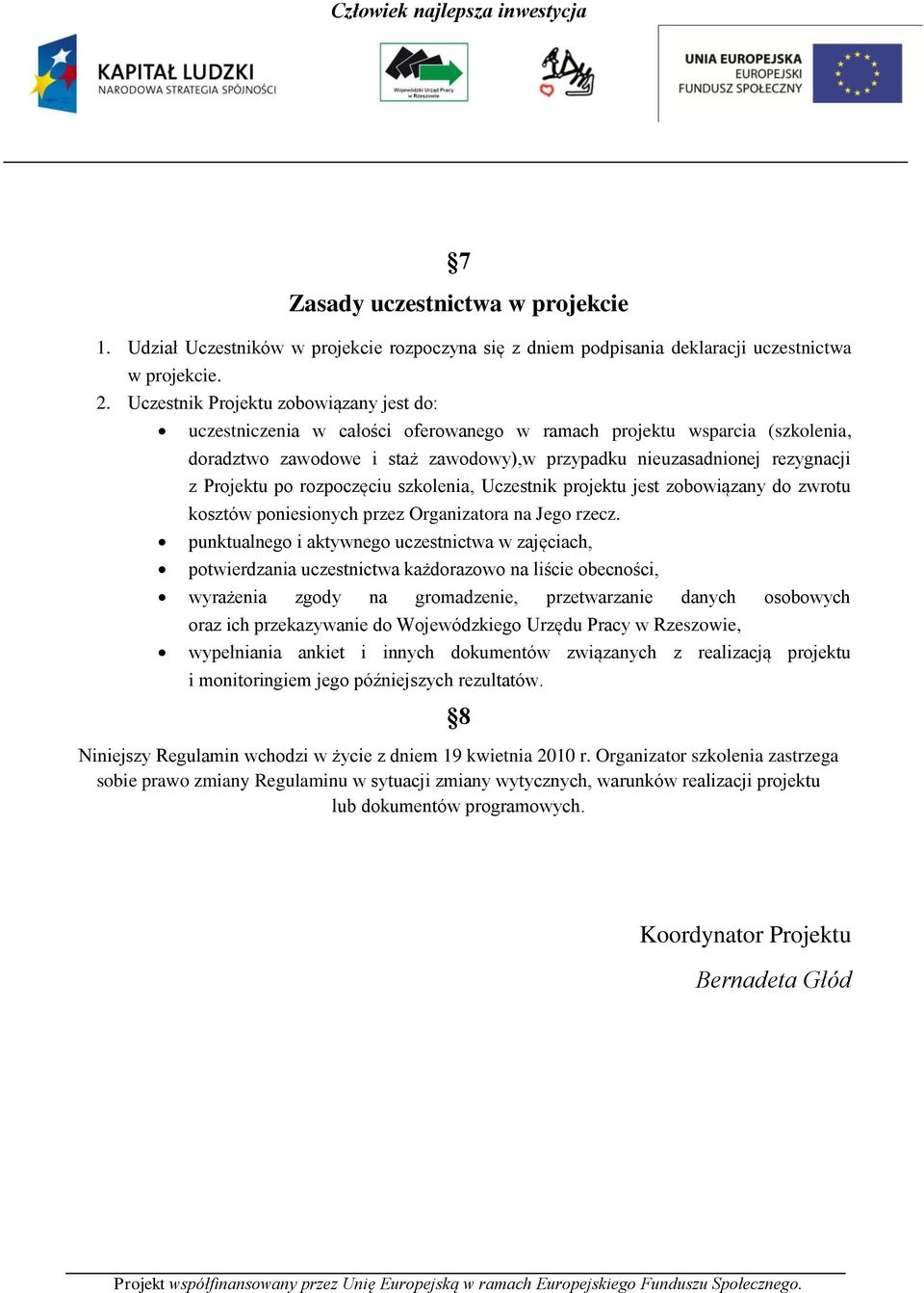 Projektu po rozpoczęciu szkolenia, Uczestnik projektu jest zobowiązany do zwrotu kosztów poniesionych przez Organizatora na Jego rzecz.