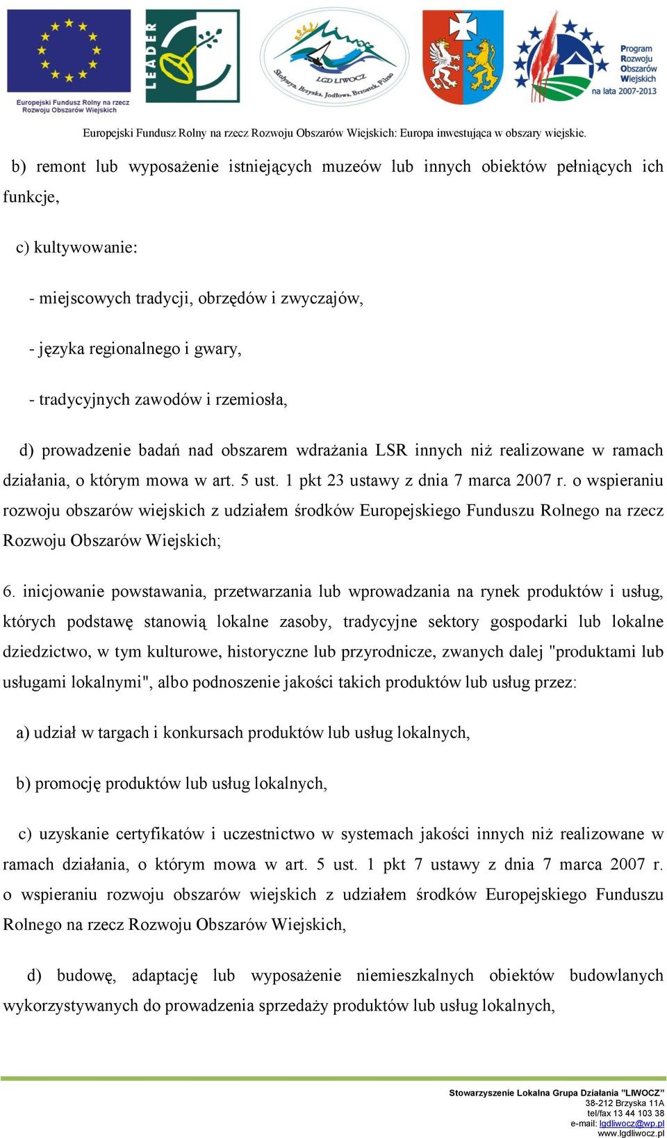 o wspieraniu rozwoju obszarów wiejskich z udziałem środków Europejskiego Funduszu Rolnego na rzecz Rozwoju Obszarów Wiejskich; 6.