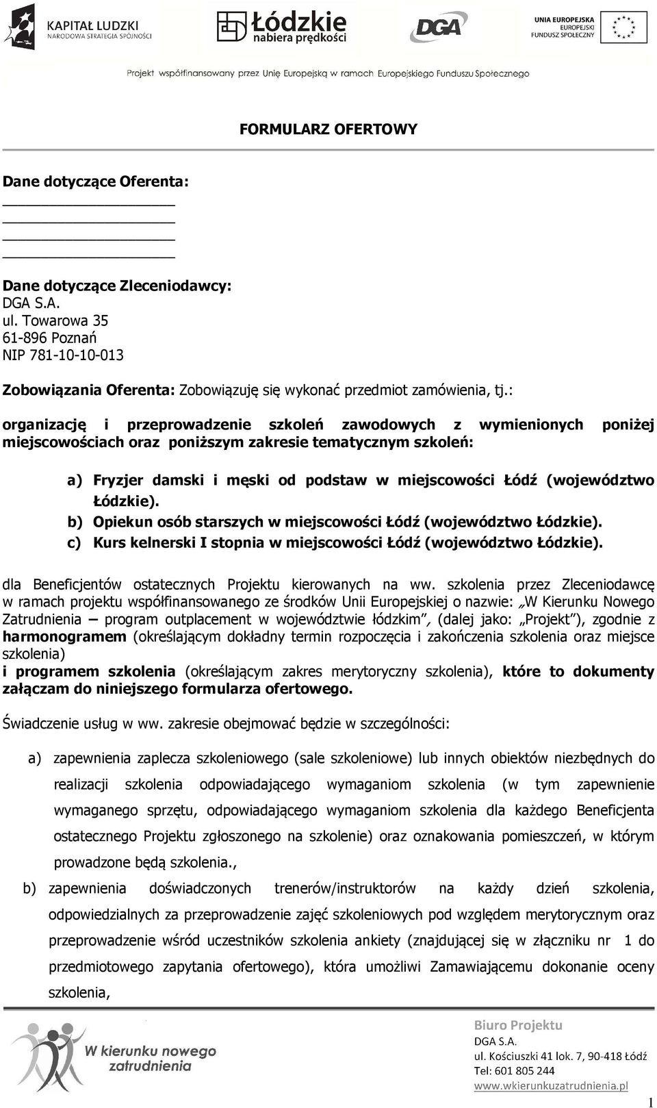 : organizację i przeprowadzenie szkoleń zawodowych z wymienionych poniżej miejscowościach oraz poniższym zakresie tematycznym szkoleń: a) Fryzjer damski i męski od podstaw w miejscowości Łódź