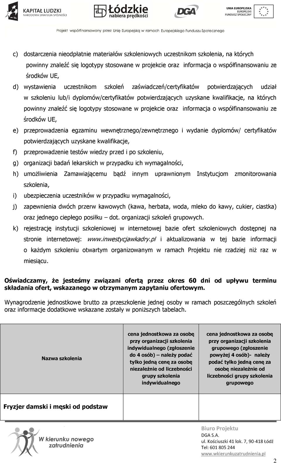 ze środków UE, e) przeprowadzenia egzaminu wewnętrznego/zewnętrznego i wydanie dyplomów/ potwierdzających uzyskane kwalifikacje, f) przeprowadzenie testów wiedzy przed i po szkoleniu, g) organizacji