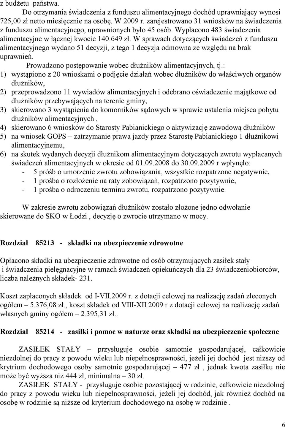 W sprawach dotyczących świadczeń z funduszu alimentacyjnego wydano 51 decyzji, z tego 1 decyzja odmowna ze względu na brak uprawnień. Prowadzono postępowanie wobec dłużników alimentacyjnych, tj.