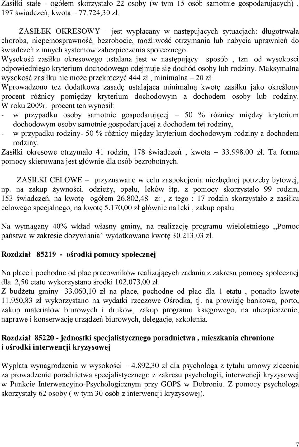 zabezpieczenia społecznego. Wysokość zasiłku okresowego ustalana jest w następujący sposób, tzn. od wysokości odpowiedniego kryterium dochodowego odejmuje się dochód osoby lub rodziny.