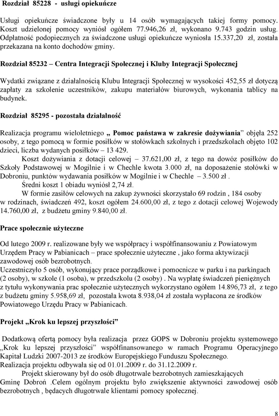 Rozdział 85232 Centra Integracji Społecznej i Kluby Integracji Społecznej Wydatki związane z działalnością Klubu Integracji Społecznej w wysokości 452,55 zł dotyczą zapłaty za szkolenie uczestników,