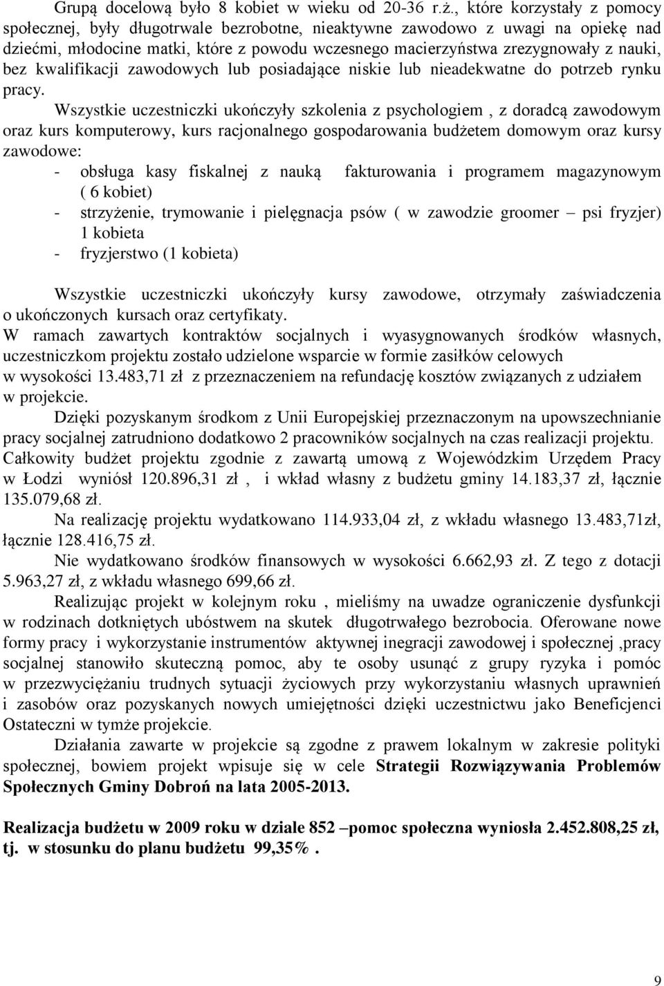 bez kwalifikacji zawodowych lub posiadające niskie lub nieadekwatne do potrzeb rynku pracy.