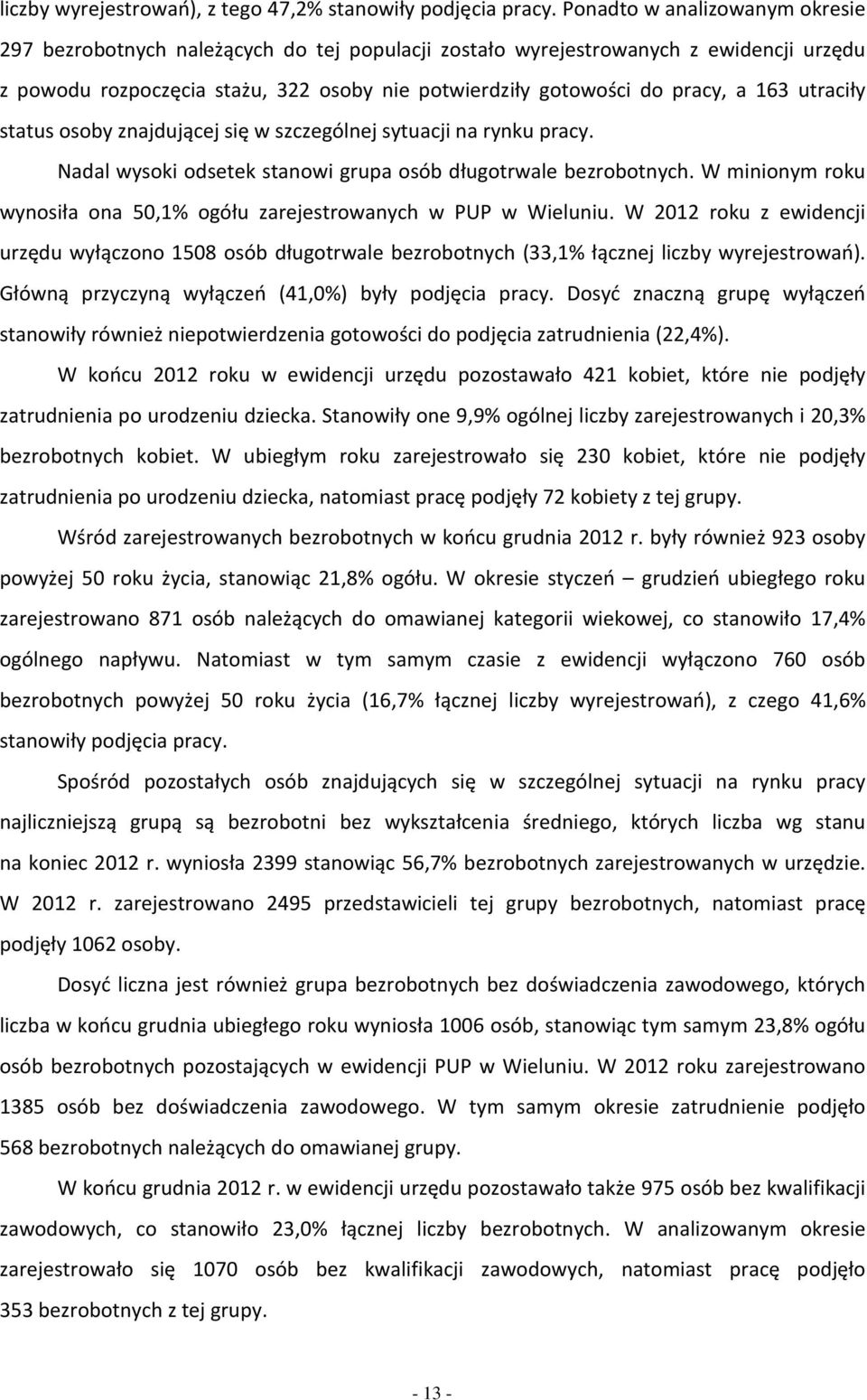 szczególnej sytucji n rynu prcy. Ndl wysi dsete stnwi grup só długtrwle ezrtnych. W mininym ru wynsił n 50,1% gółu zrejestrwnych w PUP w Wieluniu.