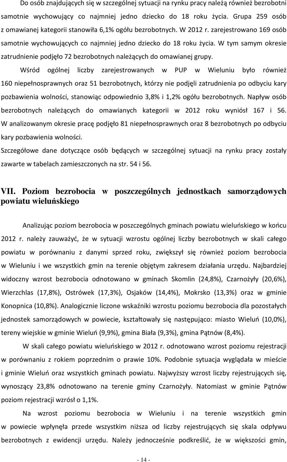 Wśród gólnej liczy zrejestrwnych w PUP w Wieluniu ył również 160 niepełnsprwnych rz 51 ezrtnych, tórzy nie pdjęli ztrudnieni p dyciu ry pzwieni wlnści, stnwiąc dpwiedni 3,8% i 1,2% gółu ezrtnych.