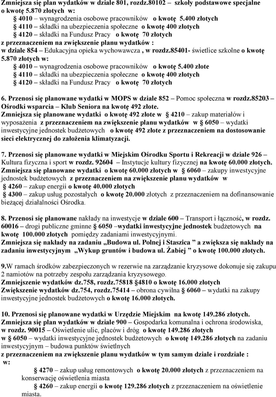 opieka wychowawcza, w rozdz.85401- świetlice szkolne o kwotę 5.870 złotych w: 4010 wynagrodzenia osobowe pracowników o kwotę 5.
