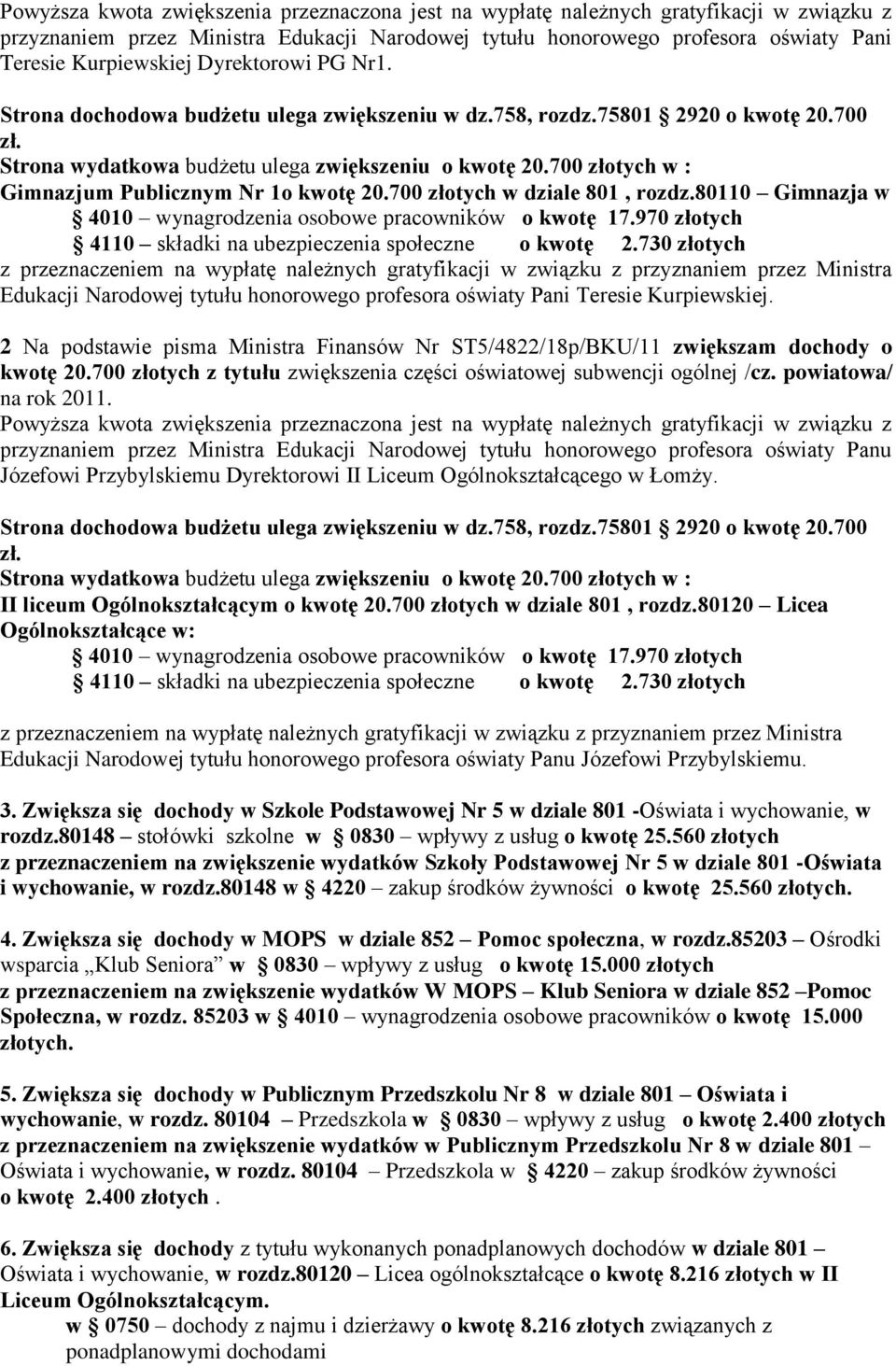 700 złotych w : Gimnazjum Publicznym Nr 1o kwotę 20.700 złotych w dziale 801, rozdz.80110 Gimnazja w 4010 wynagrodzenia osobowe pracowników o kwotę 17.