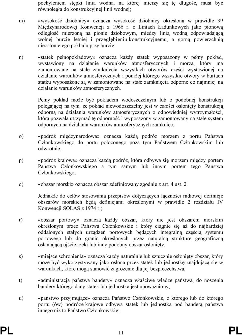 o Liniach Ładunkowych jako pionową odległość mierzoną na pionie dziobowym, miedzy linią wodną odpowiadającą wolnej burcie letniej i przegłębieniu konstrukcyjnemu, a górną powierzchnią nieosłoniętego