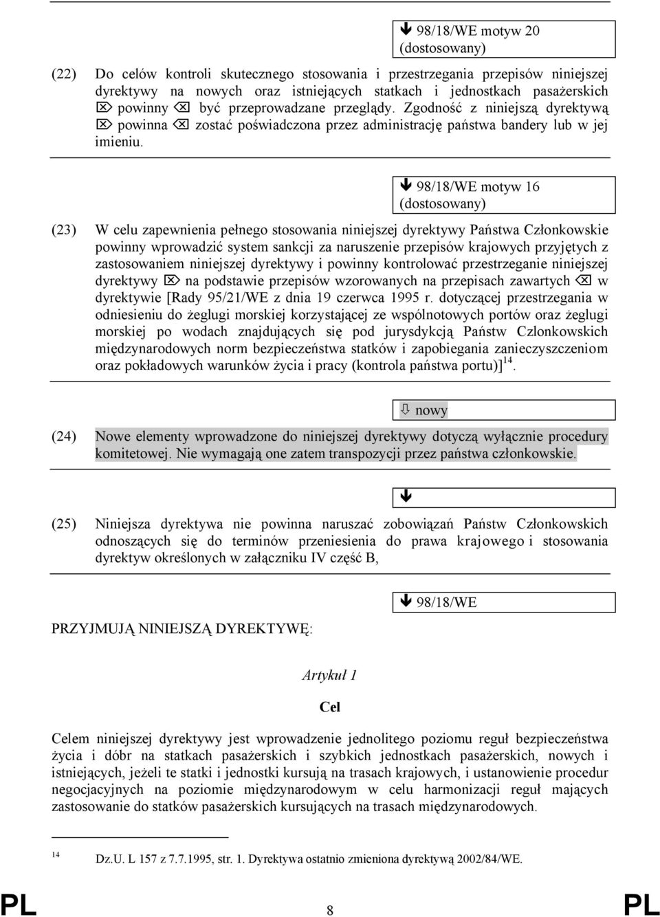 98/18/WE motyw 16 (dostosowany) (23) W celu zapewnienia pełnego stosowania niniejszej dyrektywy Państwa Członkowskie powinny wprowadzić system sankcji za naruszenie przepisów krajowych przyjętych z