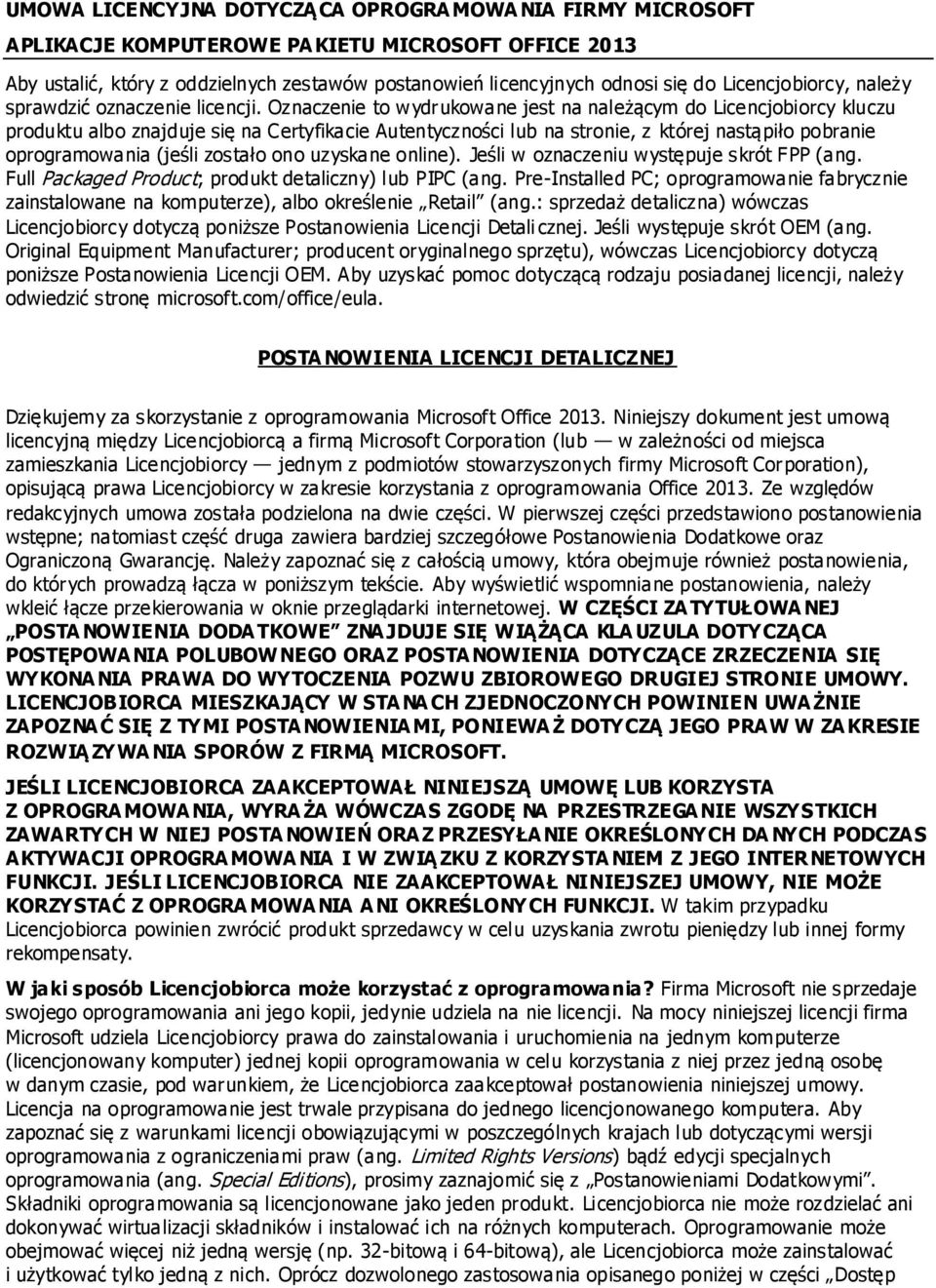 Oznaczenie to wydrukowane jest na należącym do Licencjobiorcy kluczu produktu albo znajduje się na Certyfikacie Autentyczności lub na stronie, z której nastąpiło pobranie oprogramowania (jeśli