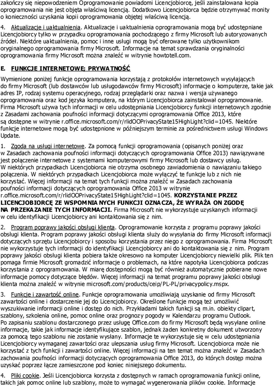 Aktualizacje i uaktualnienia oprogramowania mogą być udostępniane Licencjobiorcy tylko w przypadku oprogramowania pochodzącego z firmy Microsoft lub autoryzowanych źródeł.