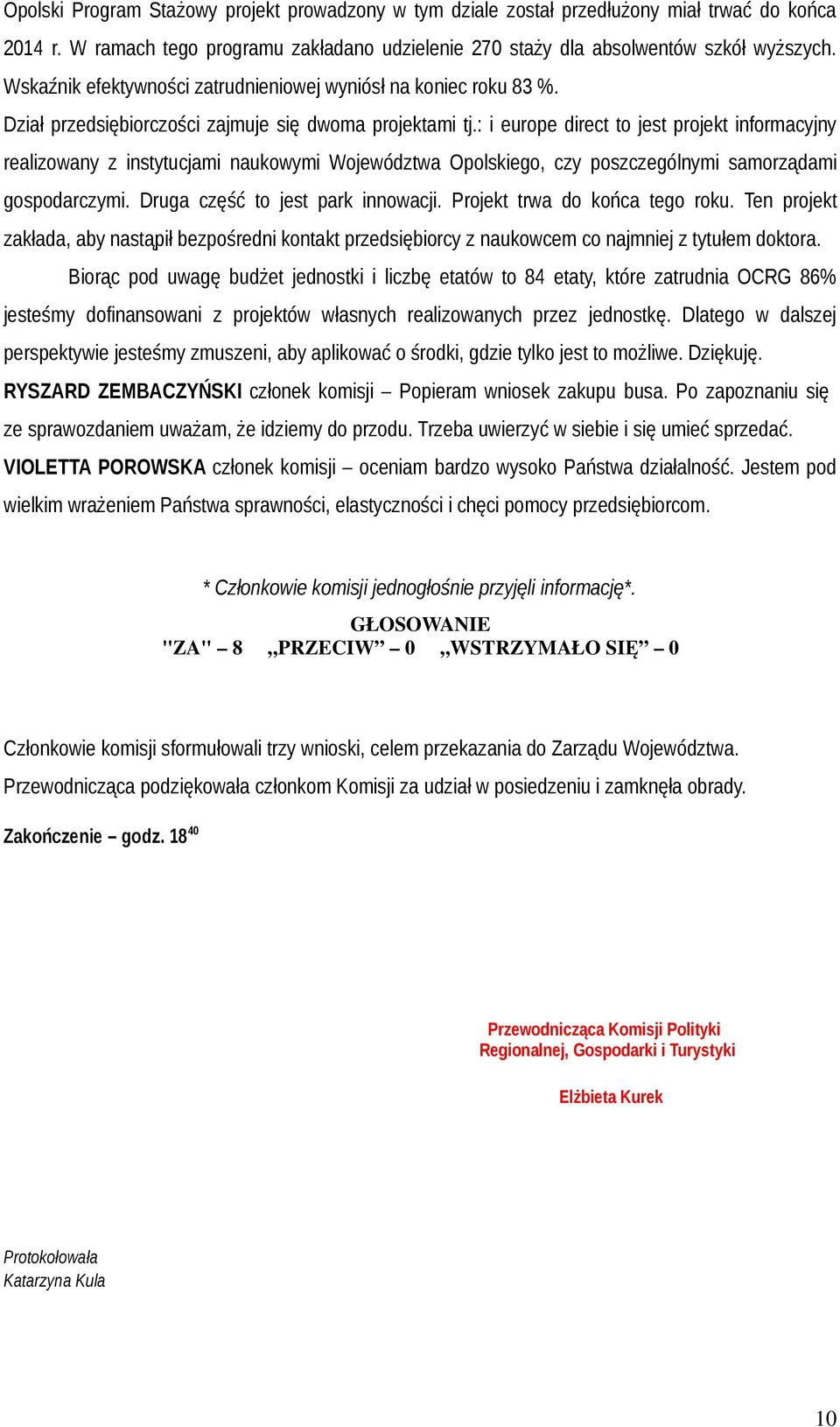 : i europe direct to jest projekt informacyjny realizowany z instytucjami naukowymi Województwa Opolskiego, czy poszczególnymi samorządami gospodarczymi. Druga część to jest park innowacji.