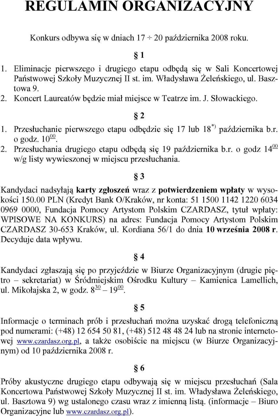 10 00. 2. Przesłuchania drugiego etapu odbędą się 19 października b.r. o godz 14 00 w/g listy wywieszonej w miejscu przesłuchania.