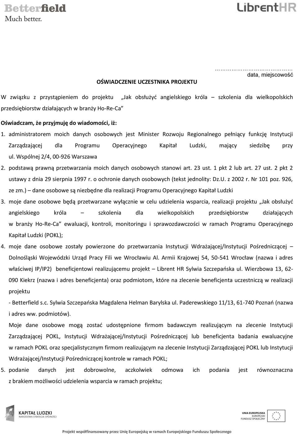 administratorem moich danych osobowych jest Minister Rozwoju Regionalnego pełniący funkcję Instytucji Zarządzającej dla Programu Operacyjnego Kapitał Ludzki, mający siedzibę przy ul.