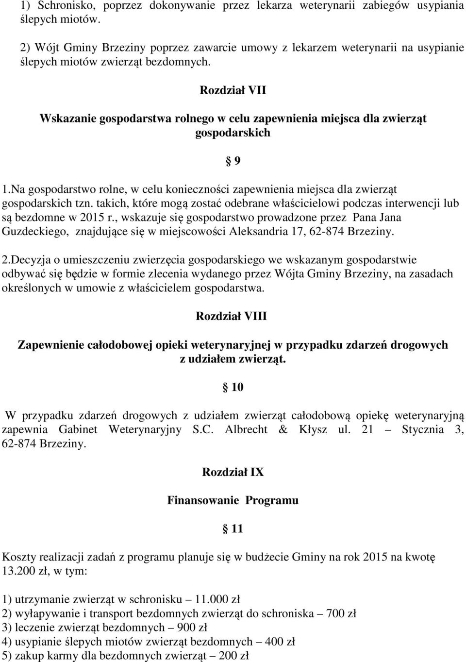 Rozdział VII Wskazanie gospodarstwa rolnego w celu zapewnienia miejsca dla zwierząt gospodarskich 9 1.Na gospodarstwo rolne, w celu konieczności zapewnienia miejsca dla zwierząt gospodarskich tzn.