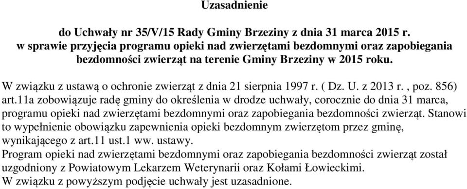 W związku z ustawą o ochronie zwierząt z dnia 21 sierpnia 1997 r. ( Dz. U. z 2013 r., poz. 856) art.