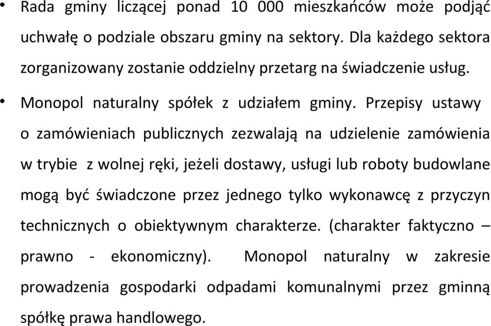 Przepisy ustawy o zamówieniach publicznych zezwalają na udzielenie zamówienia w trybie z wolnej ręki, jeżeli dostawy, usługi lub roboty budowlane mogą być