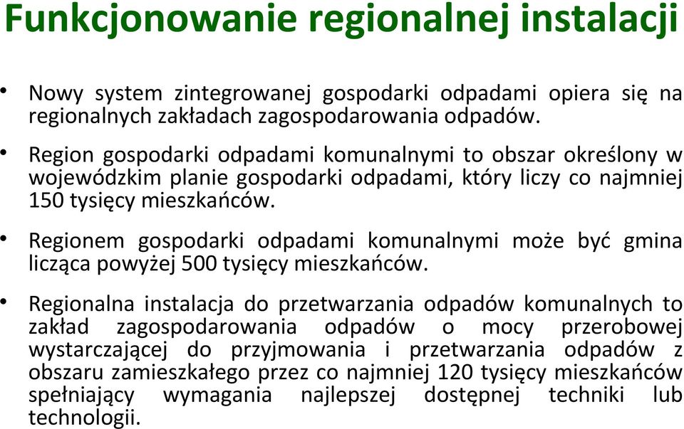 Regionem gospodarki odpadami komunalnymi może być gmina licząca powyżej 500 tysięcy mieszkańców.