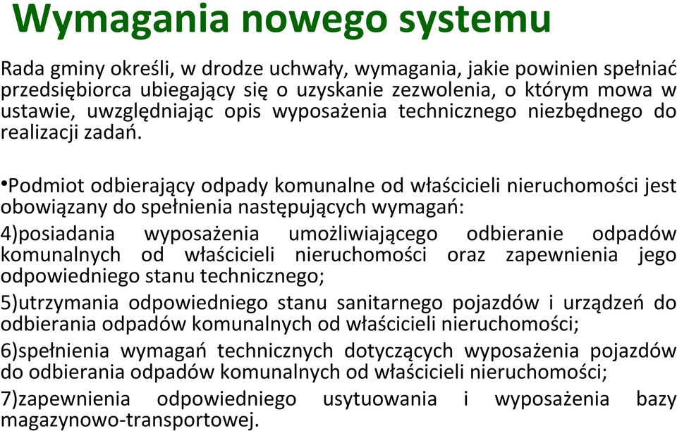 Podmiot odbierający odpady komunalne od właścicieli nieruchomości jest obowiązany do spełnienia następujących wymagań: 4)posiadania wyposażenia umożliwiającego odbieranie odpadów komunalnych od