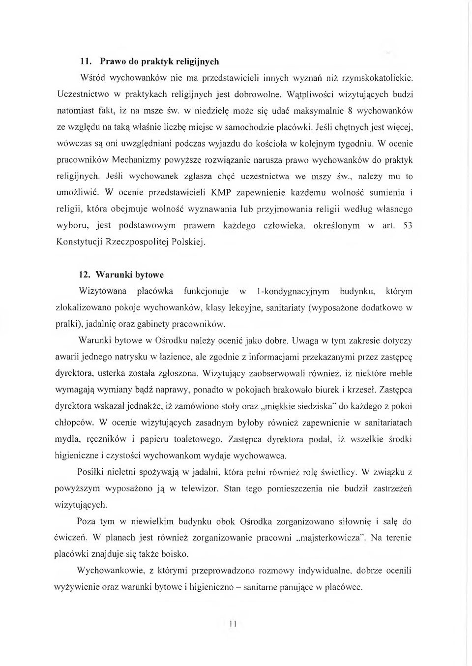 Jeśli chętnych jest więcej, wówczas są oni uwzględniani podczas wyjazdu do kościoła w kolejnym tygodniu.