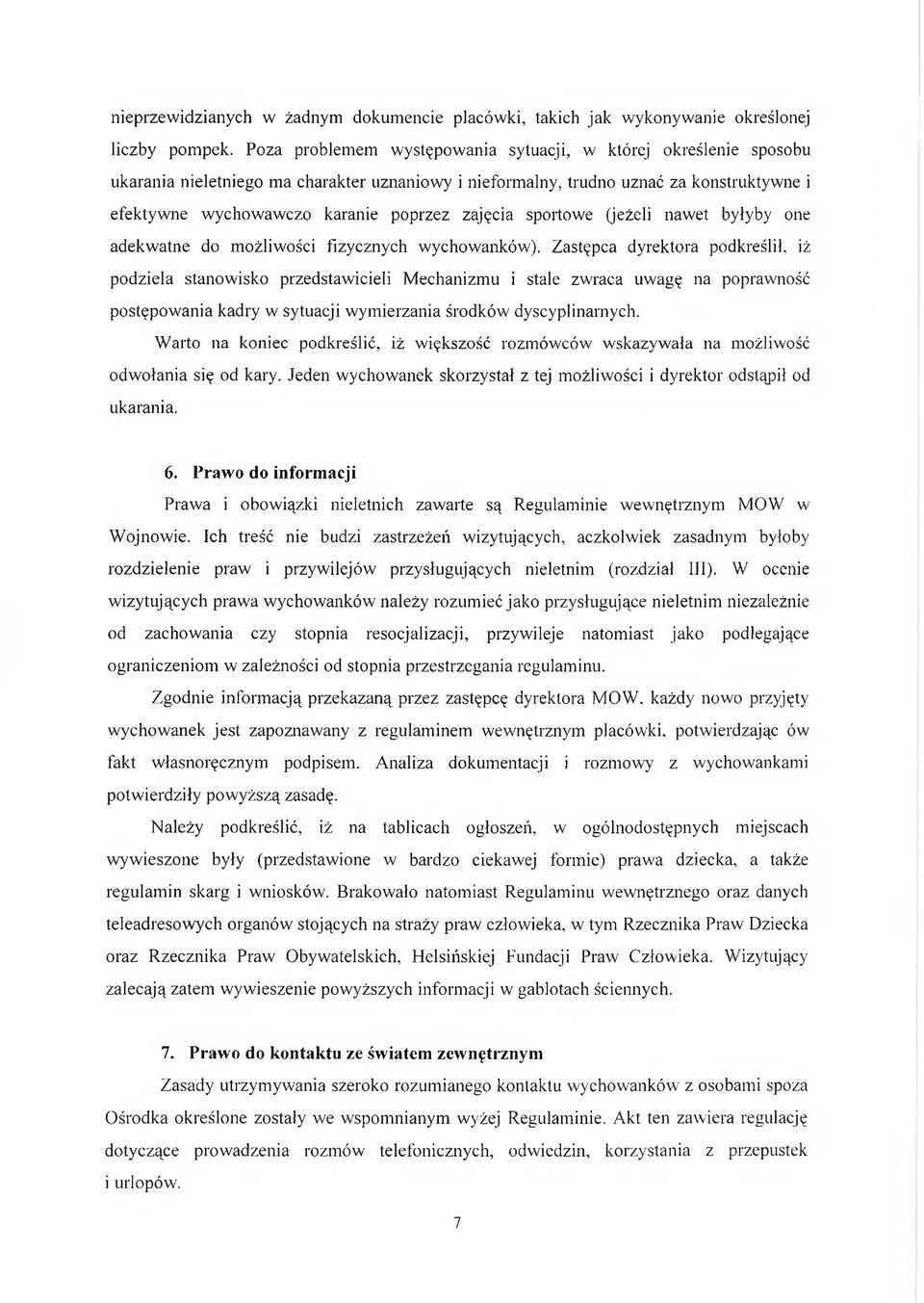 zajęcia sportowe (jeżeli nawet byłyby one adekwatne do możliwości fizycznych wychowanków).