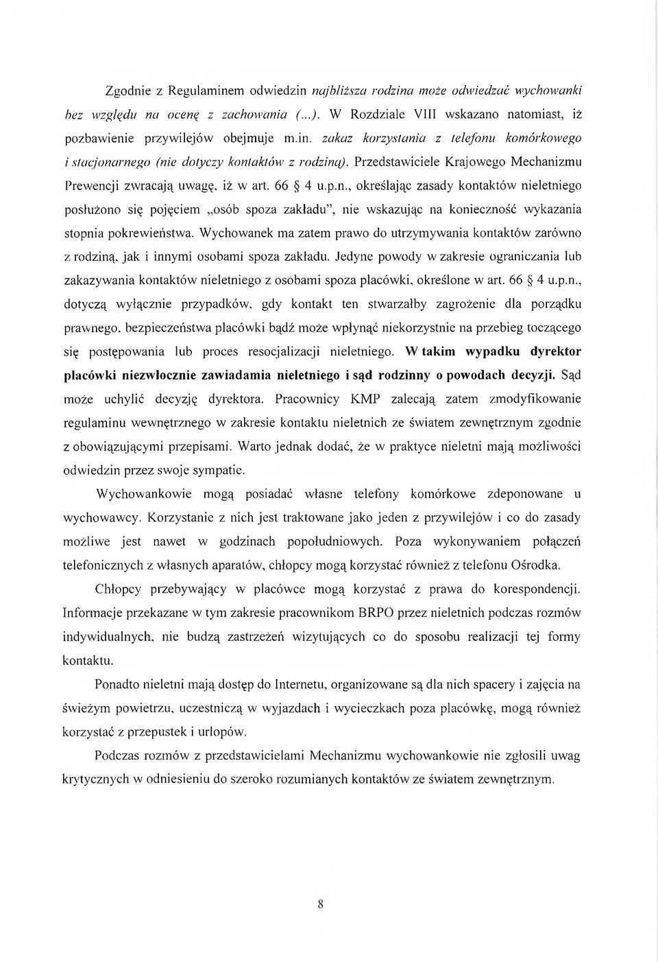 Wychowanek ma zatem prawo do utrzymywania kontaktów zarówno z rodziną, jak i innymi osobami spoza zakładu.