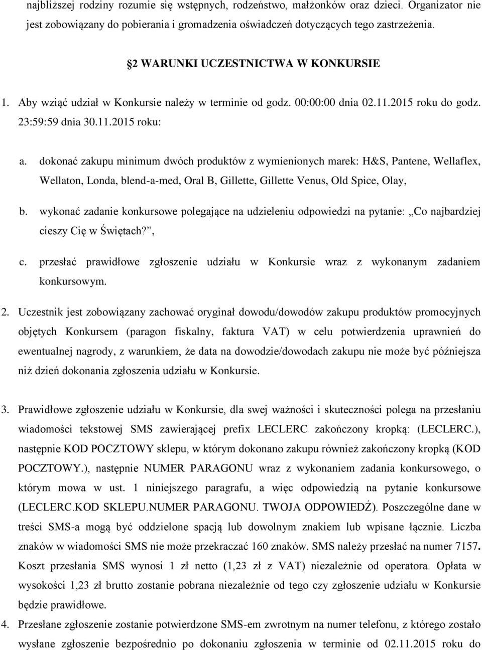 dokonać zakupu minimum dwóch produktów z wymienionych marek: H&S, Pantene, Wellaflex, Wellaton, Londa, blend-a-med, Oral B, Gillette, Gillette Venus, Old Spice, Olay, b.