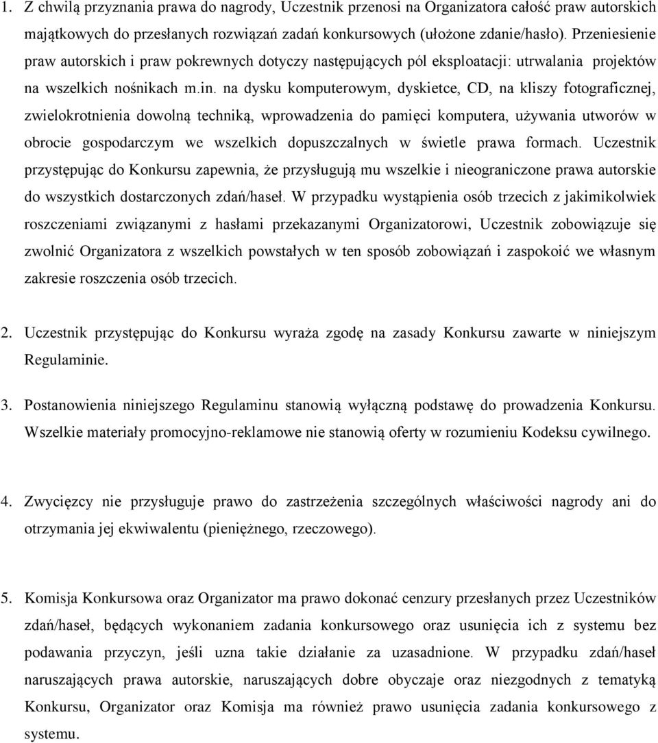 na dysku komputerowym, dyskietce, CD, na kliszy fotograficznej, zwielokrotnienia dowolną techniką, wprowadzenia do pamięci komputera, używania utworów w obrocie gospodarczym we wszelkich