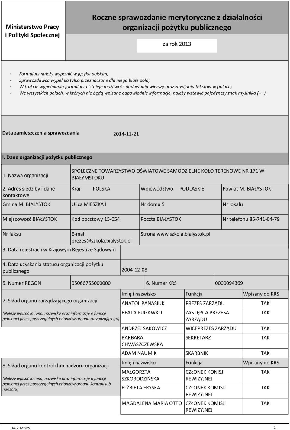 odpowiednie informacje, należy wstawić pojedynczy znak myślnika (-- ). Data zamieszczenia sprawozdania 2014-11-21 I. Dane organizacji pożytku publicznego 1. Nazwa organizacji 2.