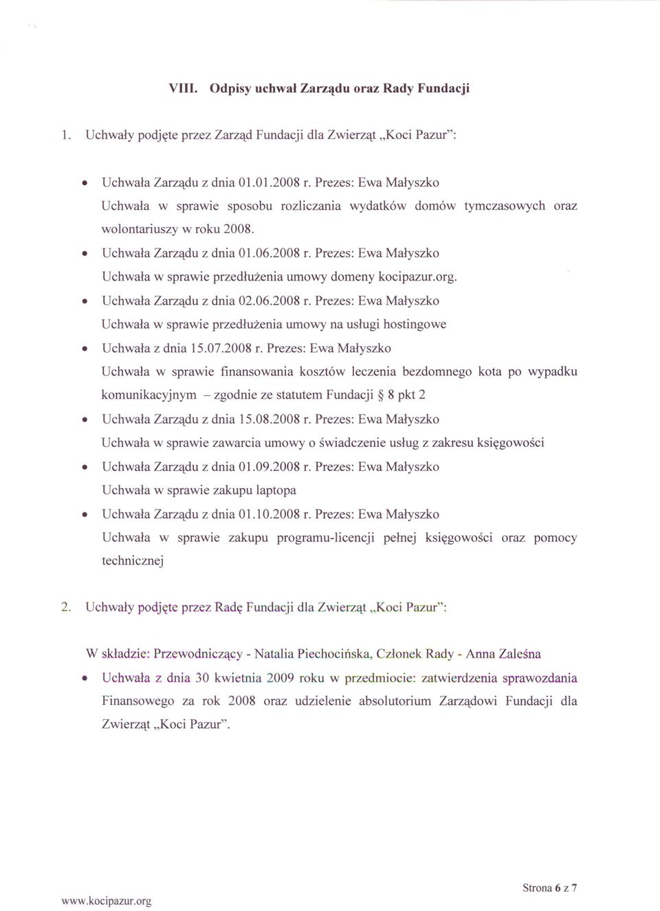Prezes: Ewa Małyszko Uchwała w sprawie przedłużenia umowy domeny kocipazur.org. Uchwała Zarządu z dnia 02.06.2008 r.