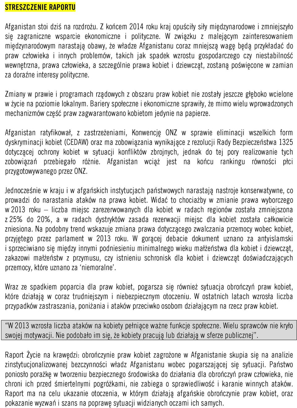 gospodarczego czy niestabilność wewnętrzna, prawa człowieka, a szczególnie prawa kobiet i dziewcząt, zostaną poświęcone w zamian za doraźne interesy polityczne.