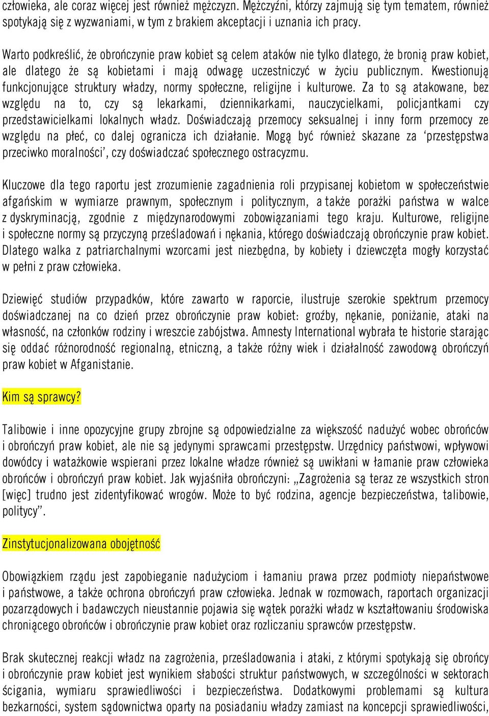 Kwestionują funkcjonujące struktury władzy, normy społeczne, religijne i kulturowe.